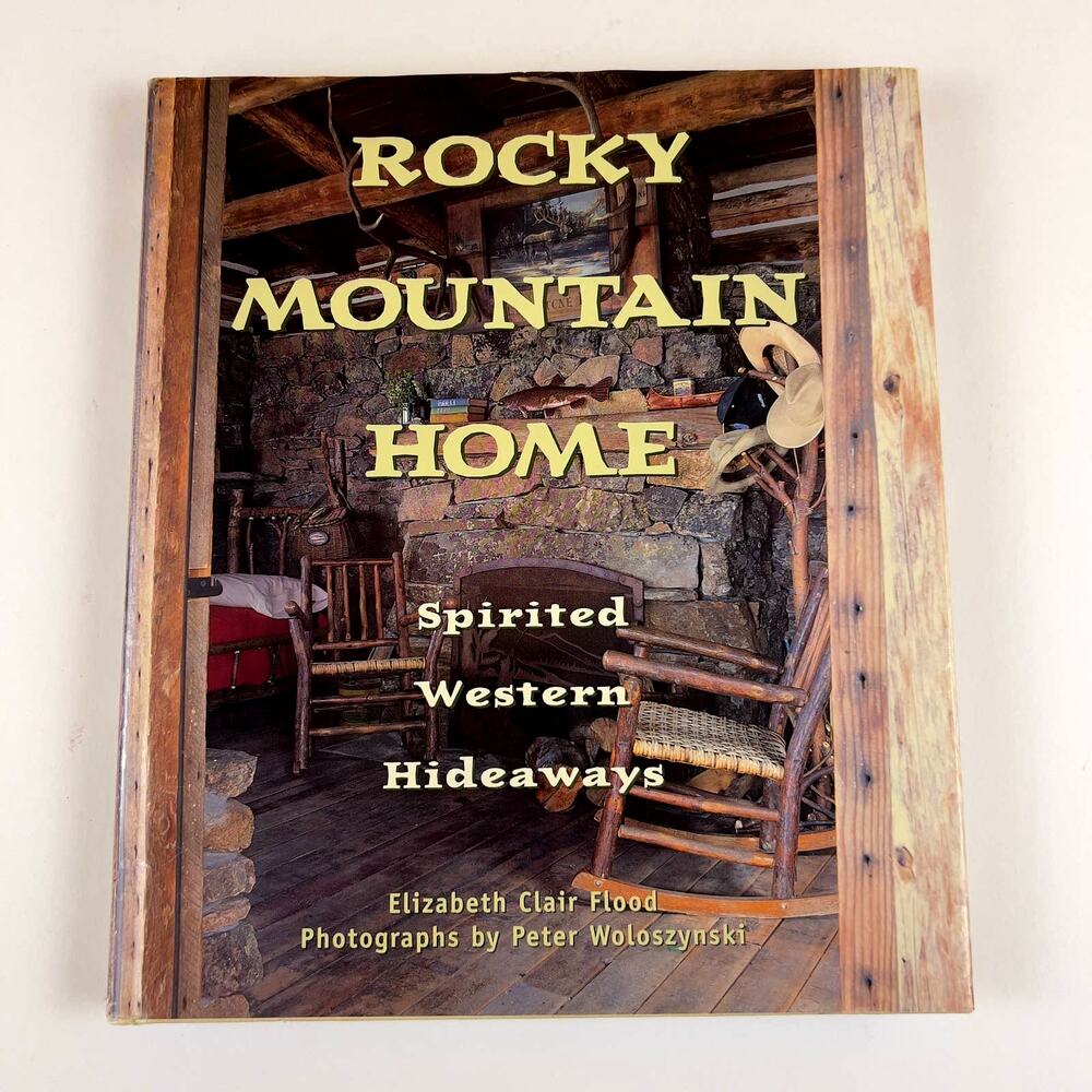 Rocky Mountain Home Spirited Western Hideaways Hardcover Book by Elizabeth Flood